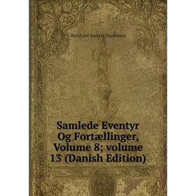 

Книга Samlede Eventyr Og Fortællinger, Volume 8; volume 13 (Danish Edition). Bernhard Severin Ingemann