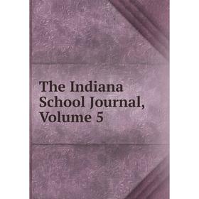 

Книга The Indiana School Journal, Volume 5