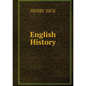 

Книга English History. HENRY INCE