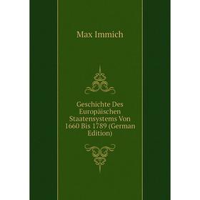 

Книга Geschichte Des Europäischen Staatensystems Von 1660 Bis 1789 (German Edition). Max Immich