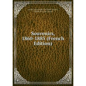 

Книга Souvenirs, 1860-1885 (French Edition). Arthur Léon Imbert de Saint-Amand