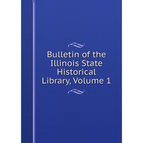 

Книга Bulletin of the Illinois State Historical Library, Volume 1
