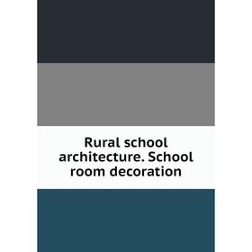

Книга Rural school architecture. School room decoration