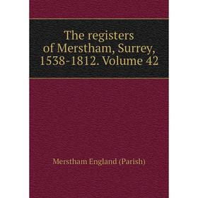 

Книга The registers of Merstham, Surrey, 1538-1812. Volume 42. Merstham England (Parish)