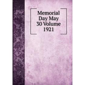 

Книга Memoria l Day May 30 Volume 1921