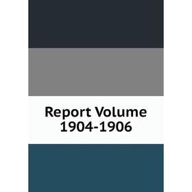 

Книга Report Volume 1904-1906