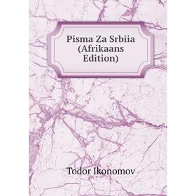 

Книга Pisma Za Srbiia (Afrikaans Edition). Todor Ikonomov