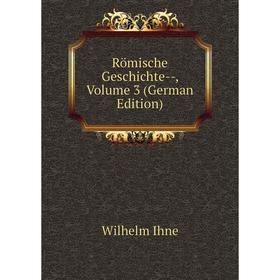 

Книга Römische Geschichte-, Volume 3 (German Edition). Wilhelm Ihne