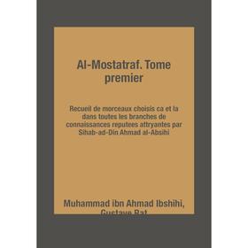 

Книга Al-Mostatraf. Tome premier Recueil de morceaux choisis ca et la dans toutes les branches de connaissances reputees attryantes par Sihab-ad-Din A