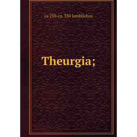 

Книга Theurgia;. ca 250-ca. 330 Iamblichus