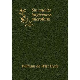 

Книга Sin and its forgiveness microform. William de Witt Hyde