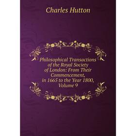 

Книга Philosophical Transactions of the Royal Society of London: From Their Commencement, in 1665 to the Year 1800, Volume 9. Charles Hutton
