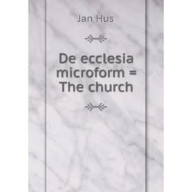 

Книга De ecclesia microform = The church. Jan Hus