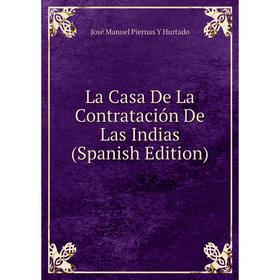 

Книга La Casa De La Contratación De Las Indias