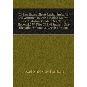 

Книга Cirkew Ewanjelicko-Lutheránská W Její Wnitních iwlech a Bojích Na Swt Se Zlásstním Ohledem Na Národ Slovenský W Této Církwi Spasení Swé Hledajíc
