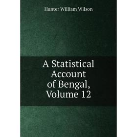 

Книга A Statistical Account of Bengal, Volume 12. Hunter William Wilson