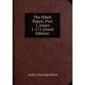 

Книга The Hibeh Papyri, Part 1, issues 1-171 (Greek Edition). Arthur Surridge Hunt