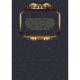 

Книга Wechsel-, Handels- Und Concurs-Gesetzbuch Für Ungarn, Nach Den Neuen Allerhöchsten Verordnungen Und Nach Den in Kraft Gelassenen Gesetz-Artikeln