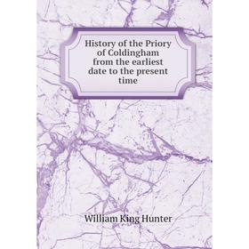 

Книга History of the Priory of Coldingham from the earliest date to the present time. William King Hunter