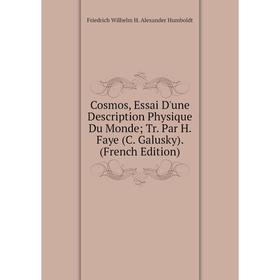 

Книга Cosmos, Essai D'une Description Physique Du Monde; Tr. Par H. Faye (C. Galusky). (French Edition). Friedrich Wilhelm H. Alexander Humboldt