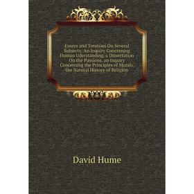 

Книга Essays and Treatises On Several Subjects: An Inquiry Concerning Human Uderstanding. a Dissertation On the Passions. an Inquiry Concerning the Pr