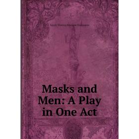 

Книга Masks and Men: A Play in One Act