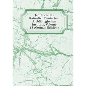 

Книга Jahrbuch Des Kaiserlich Deutschen Archäologischen Instituts, Volume 15 (German Edition)