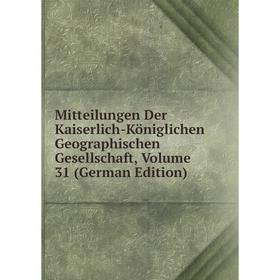 

Книга Mitteilungen Der Kaiserlich-Königlichen Geographischen Gesellschaft, Volume 31
