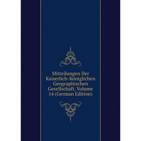 

Книга Mitteilungen Der Kaiserlich-Königlichen Geographischen Gesellschaft, Volume 14