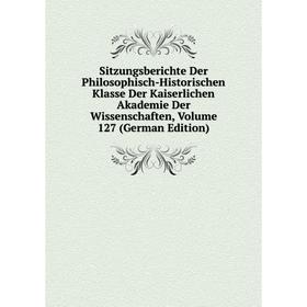 

Книга Sitzungsberichte Der Philosophisch-Historischen Klasse Der Kaiserlichen Akademie Der Wissenschaften, Volume 127 (German Edition)