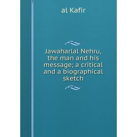 

Книга Jawaharlal Nehru, the man and his message; a critical and a biographical sketch