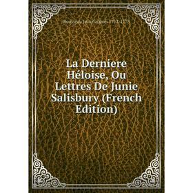 

Книга La Derniere Héloise, Ou Lettres De Junie Salisbury