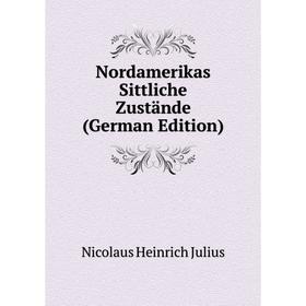 

Книга Nordamerikas Sittliche Zustände