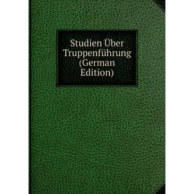 

Книга Studien Über Truppenführung (German Edition)
