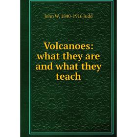 

Книга Volcanoes: what they are and what they teach. John W. 1840-1916 Judd