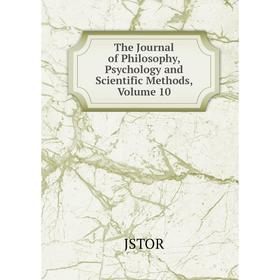 

Книга The Journal of Philosophy, Psychology and Scientific Methods, Volume 10. JSTOR