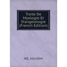 

Книга Traite De Myologie Et D'angeiologie (French Edition). AJL Jourdan