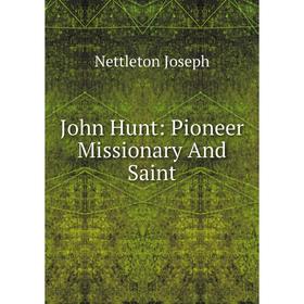 

Книга John Hunt: Pioneer Missionary And Saint