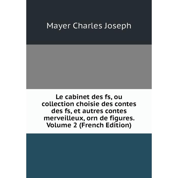 фото Книга le cabinet des fs, ou collection choisie des contes des fs, et autres contes merveilleux, orn de figures volume 2 nobel press