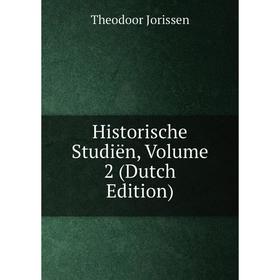 

Книга Historische Studiën, Volume 2 (Dutch Edition). Theodoor Jorissen