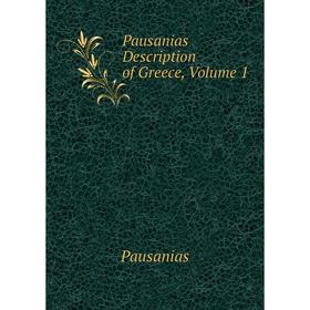 

Книга Pausanias Description of Greece, Volume 1. Pausanias