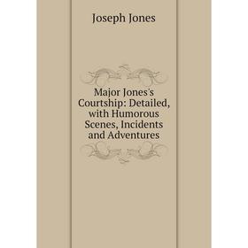 

Книга Major Jones's Courtship: Detailed, with Humorous Scenes, Incidents and Adventures