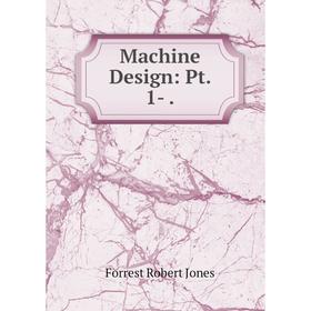 

Книга Machine Design: Pt 1-