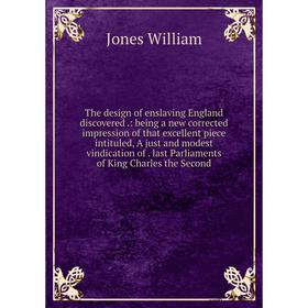 

Книга The design of enslaving England discovered.: being a new corrected impression of that excellent piece intituled, A just and modest vindication o
