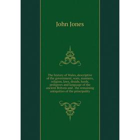 

Книга The history of Wales, descriptive of the government, wars, manners, religion, laws, druids, bards, pedigrees and language of the ancient Britons