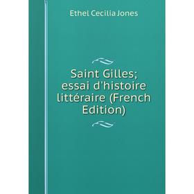 

Книга Saint Gilles; essai d'histoire littéraire (French Edition). Ethel Cecilia Jones