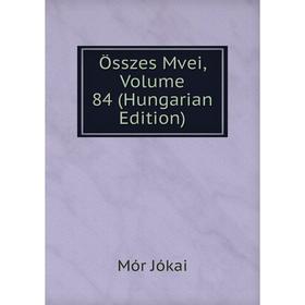 

Книга Összes Mvei, Volume 84 (Hungarian Edition)
