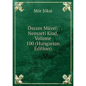 

Книга Összes Müvei: Nemzeti Kiad, Volume 100 (Hungarian Edition)