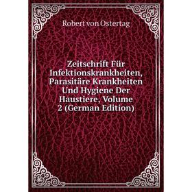 

Книга Zeitschrift Für Infektionskrankheiten, Parasitäre Krankheiten Und Hygiene Der Haustiere, Volume 2 (German Edition). Robert von Ostertag