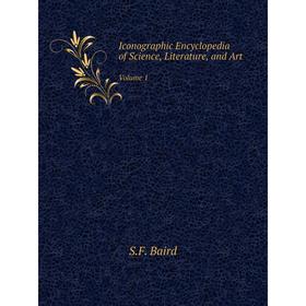 

Книга Iconographic Encyclopedia of Science, Literature, and Art Volume 1. S.F. Baird